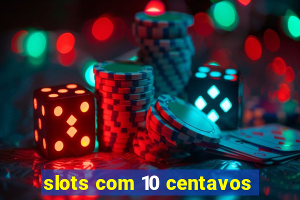 slots com 10 centavos